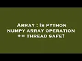 Array Is python numpy array operation thread safe