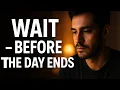 Before This Day Ends – Allah Wants You To Hear This Reminder