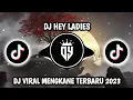 Lagu DJ HEY LADIES - BILA WANITA SUDAH BERAKSI DUNIA HANCUR || DJ VIRAL 2023 - MENGKANE FULL BASS 🎧