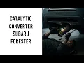Replace Catalytic Converter Subaru Forester