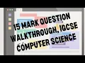 15 Mark Question walkthrough Summer 2025 UK paper CAIE IGCSE Computer Science