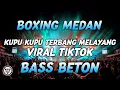 Download Lagu BOXING MEDAN !! DJ KUPU KUPU TERBANG MELAYANG BASS BETON VIRAL TIKTOK BOXING MEDAN FULL BASS