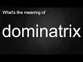 What s the meaning of dominatrix How to pronounce dominatrix