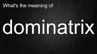What s the meaning of dominatrix How to pronounce dominatrix