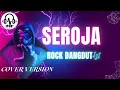 Lagu Seroja, bunga seroja | cover rock dangdut