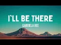 Download Lagu Gabriela Bee - I'll Be There (Lyrics)
