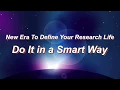 New Era to Define Your Research Life Do It in a Smart Way