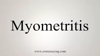 How To Say Myometritis