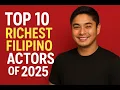 Top 10 Richest Filipino Actors of 2025
