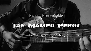 Download Tak Mampu Pergi - Sammy Simorangkir (Cover + Lirik By Andryee AL) MP3