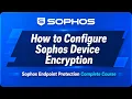 How to Configure Sophos Device Encryption Sophos Endpoint Protection Course Part 3