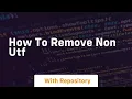 how to remove non utf