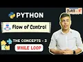 C3 While Loop Concept Python - Flow of Control Class 11th
