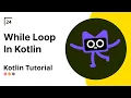While loop in kotlin Kotlin complete course in hindi