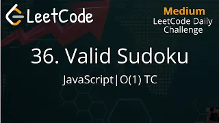 36 Valid Sudoku JavaScript LeetCode Daily Challenge Constant Time Complexity