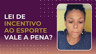 LEI DE INCENTIVO AO ESPORTE VALE A PENA? | Coisas para pensar antes de escrever seu projeto