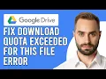 How To Fix Google Drive Download Quota Exceeded For This File Error Step By Step Guide