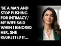Download Lagu 'Be a Man and Stop Pushing for Intimacy,' My Wife Said  When I Ignored Her, She Regretted It…