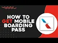 How To Get Mobile Boarding Pass American Airlines Quick Easy