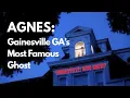 Agnes Gainesville GA s Most Famous Ghost Gainesville Who Knew