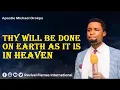 THY WILL BE DONE ON EARTH AS IT IS IN HEAVEN ll APOSTLE OROKPO MICHAEL