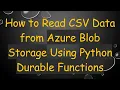 How to Read CSV Data from Azure Blob Storage Using Python Durable Functions
