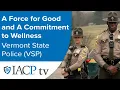 Vermont State Police A Force for Good and A Commitment to Wellness