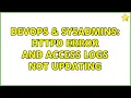 DevOps SysAdmins Httpd error and access logs not updating