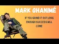 43 Mark Ghanime - If you grind it out long enough and success will happen