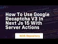 How to use google recaptcha v3 in next js 15 with server actions