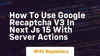 How to use google recaptcha v3 in next js 15 with server actions