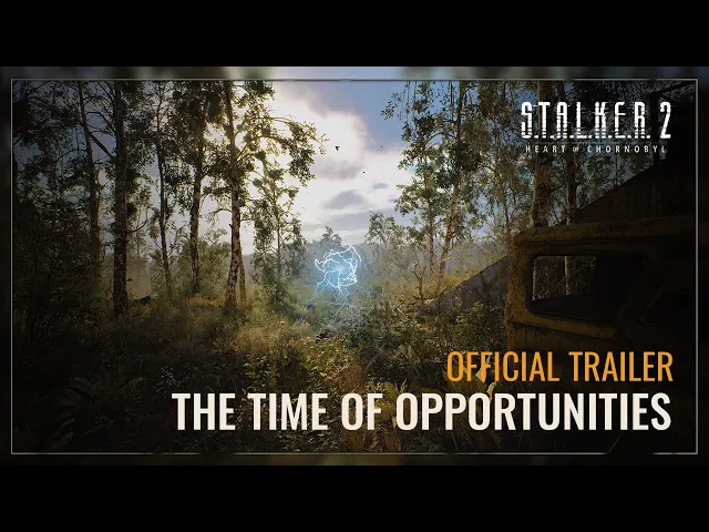 S.T.A.L.K.E.R. 2: Серце Чорнобиля — Трейлер «Час Можливостей»
