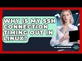 Why Is My SSH Connection Timing Out In Linux - All About Operating Systems