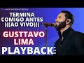 TERMINA COMIGO ANTES ((AO VIVO)) - GUSTTAVO LIMA - PLAYBACK COMPLETO
