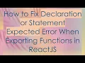 How to Fix Declaration or Statement Expected Error When Exporting Functions in ReactJS
