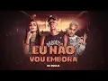 Eu não vou embora - DJ Zullu, MC G15 & Anitta