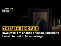 Lagu Ikwekwezi FM anchor Themba Sindane to be laid to rest in Mpumalanga