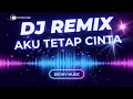 Lagu DJ Aku Tetap Cinta Remix Full Bass – Versi Baper Cinta Abadi