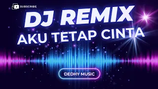 dj aku tetap cinta remix full bass versi baper cinta abadi