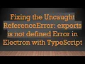 Fixing the Uncaught ReferenceError exports is not defined Error in Electron with TypeScript