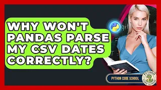Why Won t Pandas Parse My CSV Dates Correctly - Python Code School