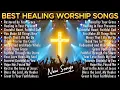 Lagu Non-Stop Healing Christian Worship Songs ✝️ New Christian Songs 2025 for Faith \u0026 Hope