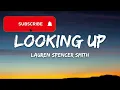 Lauren Spencer Smith - Looking Up (Lyrics)