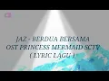 JAZ - BERDUA BERSAMA OST PRINCESS MERMAID SCTV ( LYRIC LAGU )