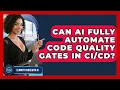 Can AI Fully Automate Code Quality Gates In - Learning To Code With AI