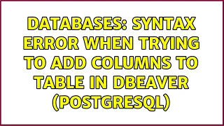 Databases Syntax error when trying to add columns to table in DBeaver postgresql