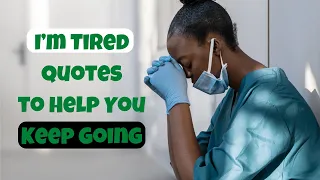 Best 40 I m Tired Quotes to Help You Keep Going Never Give Up Motivational Quotes