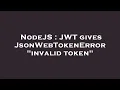 NodeJS JWT gives JsonWebTokenError invalid token