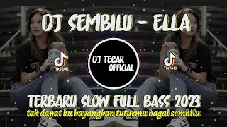 Download DJ SEMBILU ELLA || SLOW FULL BASS TERBARU 2023 II VIRAL TIKTOK ❗ MP3