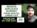 GFG POTD Remove duplicate element from sorted Linked List GeeksForGeeks Problem of the day